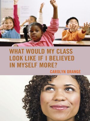 cover image of What Would My Class Look Like If I Believed in Myself More?